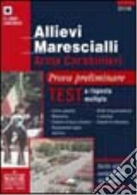 Allievi marescialli arma carabinieri. Prova preliminare. Test a risposta multipla libro