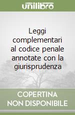 Leggi complementari al codice penale annotate con la giurisprudenza libro
