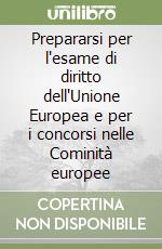 Prepararsi per l'esame di diritto dell'Unione Europea e per i concorsi nelle Cominità europee libro