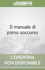 Il manuale di primo soccorso libro