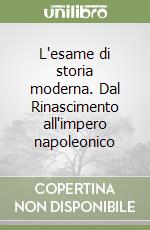 L'esame di storia moderna. Dal Rinascimento all'impero napoleonico libro