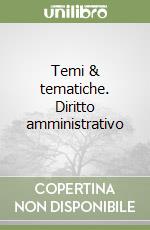 Temi & tematiche. Diritto amministrativo libro