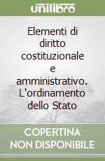 Elementi di diritto costituzionale e amministrativo. L'ordinamento dello Stato libro