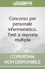 Concorso per personale infermieristico. Test a risposta multipla