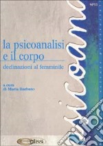 La psicoanalisi e il corpo. Declinazioni al femminile libro