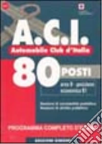 ACI, Automobile club d'Italia. 80 posti area B posizione economica B1. Programma completo d'esame libro