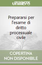 Prepararsi per l'esame di diritto processuale civile libro