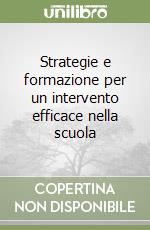 Strategie e formazione per un intervento efficace nella scuola