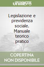 Legislazione e previdenza sociale. Manuale teorico pratico libro