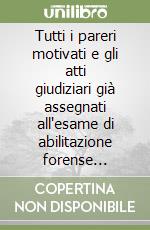 Tutti i pareri motivati e gli atti giudiziari già assegnati all'esame di abilitazione forense (1989-2001) libro