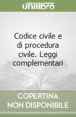 Codice civile e di procedura civile. Leggi complementari libro