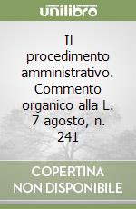 Il procedimento amministrativo. Commento organico alla L. 7 agosto, n. 241 libro