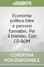 Economia politica-Idee e percorsi formativi. Per il triennio. Con CD-ROM libro