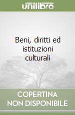 Beni, diritti ed istituzioni culturali