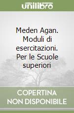 Meden Agan. Moduli di esercitazioni. Per le Scuole superiori libro