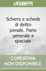 Schemi e schede di diritto penale. Parte generale e speciale libro