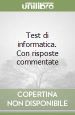 Test di informatica. Con risposte commentate libro
