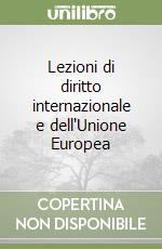 Lezioni di diritto internazionale e dell'Unione Europea libro