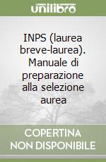 INPS (laurea breve-laurea). Manuale di preparazione alla selezione aurea libro