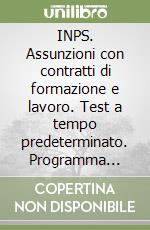 INPS. Assunzioni con contratti di formazione e lavoro. Test a tempo predeterminato. Programma completo per la selezione libro