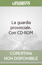 La guardia provinciale. Con CD-ROM libro