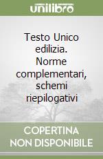 Testo Unico edilizia. Norme complementari, schemi riepilogativi libro