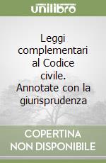 Leggi complementari al Codice civile. Annotate con la giurisprudenza libro