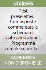 Test preselettivi. Con risposte commentate e schema di autovalutazione. Programma completo per la preselezione libro