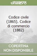 Codice civile (1865). Codice di commercio (1882) libro