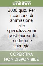 3000 quiz. Per i concorsi di ammissione alle specializzazioni post-laurea di medicina e chirurgia libro