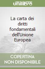 La carta dei diritti fondamentali dell'Unione Europea libro