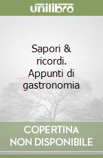 Sapori & ricordi. Appunti di gastronomia libro