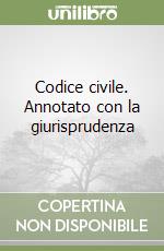 Codice civile. Annotato con la giurisprudenza libro