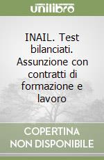 INAIL. Test bilanciati. Assunzione con contratti di formazione e lavoro libro