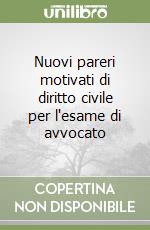 Nuovi pareri motivati di diritto civile per l'esame di avvocato libro