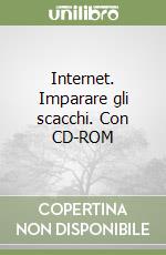 Internet. Imparare gli scacchi. Con CD-ROM libro