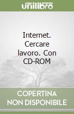 Internet. Cercare lavoro. Con CD-ROM libro