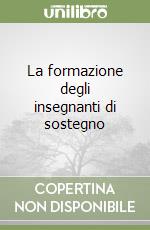 La formazione degli insegnanti di sostegno libro