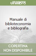 Manuale di biblioteconomia e bibliografia libro