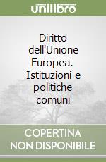 Diritto dell'Unione Europea. Istituzioni e politiche comuni libro