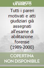 Tutti i pareri motivati e atti giudiziari già assegnati all'esame di abilitazione forense (1989-2000) libro