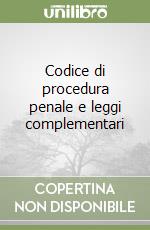 Codice di procedura penale e leggi complementari libro