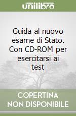 Guida al nuovo esame di Stato. Con CD-ROM per esercitarsi ai test libro