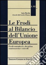 Le frodi al Bilancio dell'Unione Europea. Frodi comunitarie, disciplina sanzionatoria e controlli libro