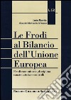 Le frodi al Bilancio dell'Unione Europea. Frodi comunitarie, disciplina sanzionatoria e controlli libro