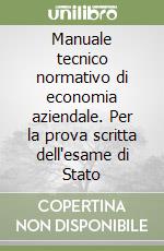 Manuale tecnico normativo di economia aziendale. Per la prova scritta dell'esame di Stato libro