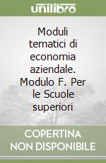 Moduli tematici di economia aziendale. Modulo F. Per le Scuole superiori libro