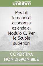 Moduli tematici di economia aziendale. Modulo C. Per le Scuole superiori libro