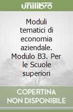 Moduli tematici di economia aziendale. Modulo B3. Per le Scuole superiori libro