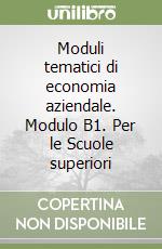 Moduli tematici di economia aziendale. Modulo B1. Per le Scuole superiori libro
